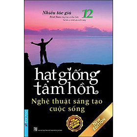 [Download Sách] Hạt Giống Tâm Hồn 12 - Nghệ Thuật Sáng Tạo Cuộc Sống (Tái Bản 2020)