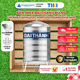 Mua Bồn nước inox Đại Thành Đứng (500L  1000L  1500L  2000L) - SUS 304  Hàng chính hãng (Chỉ bán tại khu vực miền Nam)