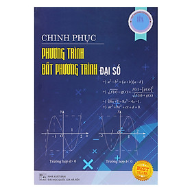 Nơi bán Chinh Phục Phương Trình Và Bất Phương Trình Đại Số - Giá Từ -1đ