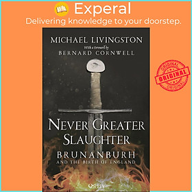Sách - Never Greater Slaughter : Brunanburh and the Bi by Dr Michael Livingston Bernard Cornwell (UK edition, paperback)