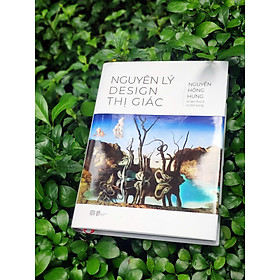 ( Bìa cứng ) NGUYÊN LÝ DESIGN THỊ GIÁC – Nguyễn Hồng Hưng - PHANBOOK - Nguyên Hồng