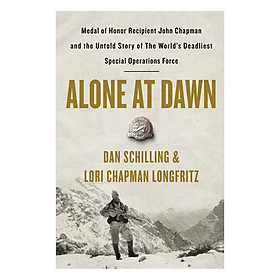 [Download Sách] Alone at Dawn: Medal of Honor Recipient John Chapman and the Untold Story of the World's Deadliest Special Operations Force