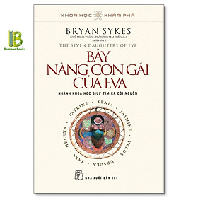 Sách - Bảy Nàng Con Gái Của Eva - Khoa Học Khám Phá - Bryan Sykes - NXB Trẻ