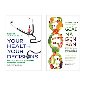 [Download Sách] Combo Your Health Your Decision - Hợp Tác Cùng Bác Sĩ Để Trở Thành Người Bệnh Thông Thái + Giải Mã Gen Bẩn