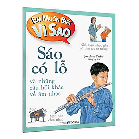 Em Muốn Biết Vì Sao Sáo Có Lỗ Và Những Câu Hỏi Khác Về Âm Nhạc