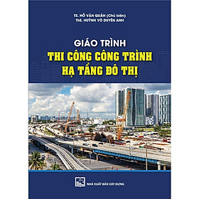 Sách - Giáo Trình Thi Công Công Trình Hạ Tầng Đô Thị - NXB Xây Dựng