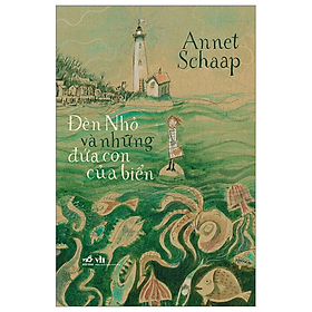 ĐÈN NHỎ VÀ NHỮNG ĐỨA CON CỦA BIỂN - Annet Schaap - Huyền Vũ dịch - (bìa mềm)