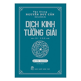 [Download Sách] Thu Giang Nguyễn Duy Cần - Dịch Kinh Tường Giải (Di Cảo): Quyển Thượng _BOOKCITY