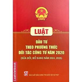 Luật Đầu Tư Theo Phương Thức Đối Tác Công Tư Năm 2020 ( ( Sửa Đổi, Bổ Sung Năm 2024, 2025) - Nhà sách Luật Việt