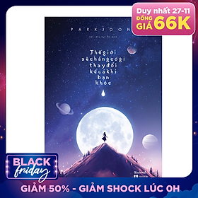 Thế Giới Sẽ Chẳng Có Gì Thay Đổi Kể Cả Khi Bạn Khóc ( Tặng Kèm Postcard)