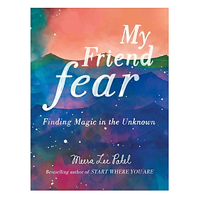 [Download Sách] My Friend Fear: Finding Magic In The Unknown