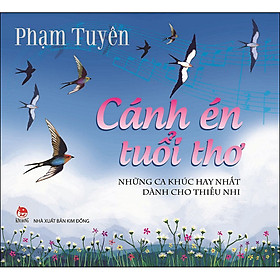 [Download Sách] Cánh Én Tuổi Thơ - Những Ca Khúc Hay Nhất Dành Cho Thiếu Nhi (Tái Bản 2021)