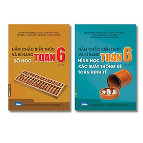 Nắm chắc kiến thức và kĩ năng Toán 6 Tập 1 - Số học + Tập 2 - Hình học - Xác suất thống kê - Toán kinh tế - Kinh Kiến