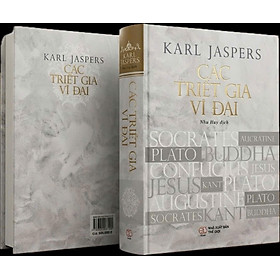 (Bìa cứng) CÁC TRIẾT GIA VĨ ĐẠI – Karl Jaspers – Nguyễn Như Huy dịch – NXB Thế Giới