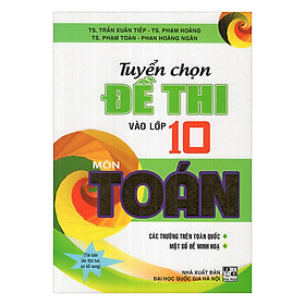 Download sách Tuyển Chọn Đề Thi Vào Lớp 10 Môn Toán