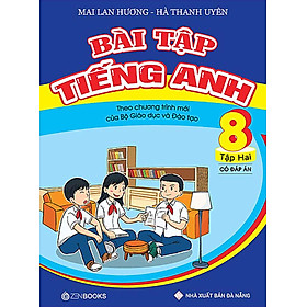 Bài Tập Tiếng Anh Lớp 8 Tập 2 (Có Đáp Án) - Chương Trình Mới (Tái Bản)