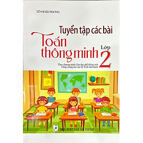 Tuyển Tập Các Bài Toán Thông Minh Lớp 2 (Theo Chương Trình Giáo Dục Phổ Thông Mới)