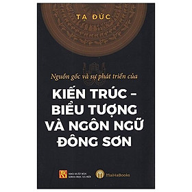 Nguồn Gốc Và Sự Phát Triển Của Kiến Trúc - Biểu Tượng Và Ngôn Ngữ Đông Sơn - Do