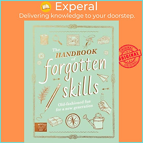 Sách - The Handbook of Forgotten Skills - Old fashioned fun for a new generat by Natalie Crowley (UK edition, hardcover)