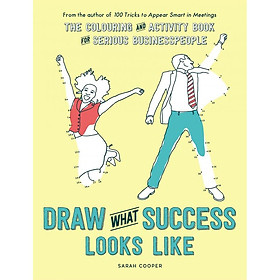 Draw What Success Looks Like: The Colouring and Activity Book for Serious Businesspeople (Colouring Books)