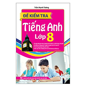 Đề Kiểm Tra Tiếng Anh Lớp 8 (Tái Bản 02)