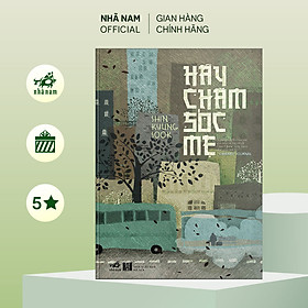 Sách - Hãy chăm sóc mẹ (Shin Kyung-sook) (TB 2023) - Nhã Nam Official