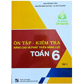 Sách - Ôn Tập - Kiểm Tra Nâng Cao Và Phát Triển Năng Lực Toán 6 tập 2