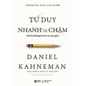 Tư Duy Nhanh và Chậm (Ấn bản kỷ niệm 10 năm xuất bản tại Việt Nam) (Bìa cứng)