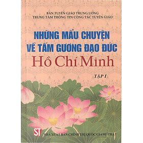 Những Mẩu Chuyện Về Tấm Gương Đạo Đức Hồ Chí Minh - Tập 1 - ST - Nhà Xuất Bản Chính Trị Quốc Gia Sự Thật