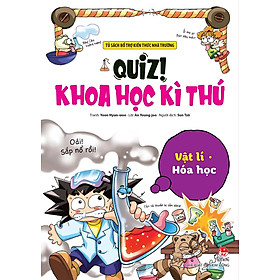 Quiz! Khoa Học Kì Thú: Vật Lí - Hóa Học