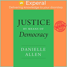 Sách - Justice by Means of Democracy by Danielle Allen (UK edition, hardcover)