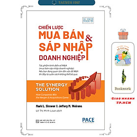 Chiến Lược Mua Bán Và Sáp Nhập Doanh Nghiệp (The Synergy Solution) - Mark L. Sirower & Jeffery M. Weirens - PACE Books