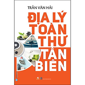 [Download Sách] Địa Lý Toàn Thư Tân Biên (Tái Bản)