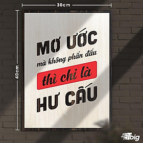 Tranh động lực TBIG116: Mơ ước mà không phấn đấu thì chỉ là hư cấu 30x40cm