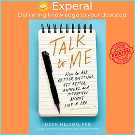 Sách - Talk to Me : How to Ask Better Questions, Get Better Answers, and Intervie by Dean Nelson (US edition, paperback)