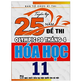 Sách - Tuyển tập 25 năm đề thi Olympic 30 tháng 4 Hóa Học 11