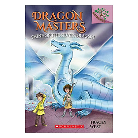 Dragon Masters Book 11: Shine Of The Silver Dragon