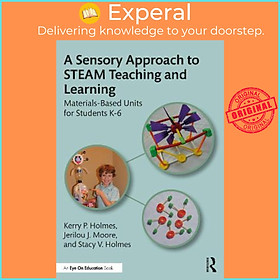 Hình ảnh Sách - A Sensory Approach to STEAM Teaching and Learning : Materials-Based Un by Kerry P. Holmes (UK edition, paperback)