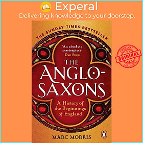 Sách - The Anglo-Saxons : A History of the Beginnings of England by Marc Morris (UK edition, paperback)