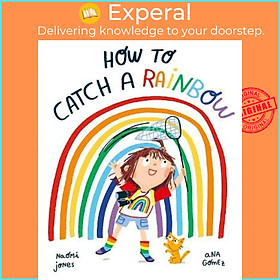 Sách - How to Catch a Rainbow by Naomi Jones Ana Gomez (UK edition, paperback)