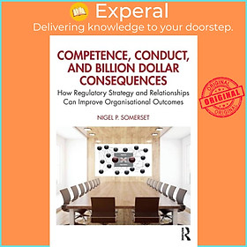 Sách - Competence, Conduct, and Billion Dollar Consequences - How Regulator by Nigel P. Somerset (UK edition, paperback)