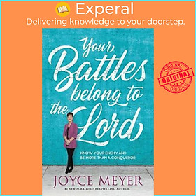 Sách - Your Battles Belong to the Lord : Know Your Enemy and Be More Than a Conqu by Joyce Meyer (US edition, paperback)