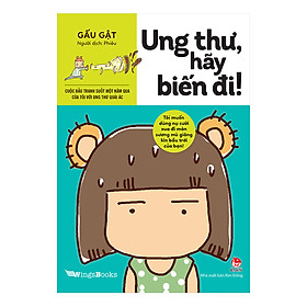 Ung Thư, Hãy Biến Đi