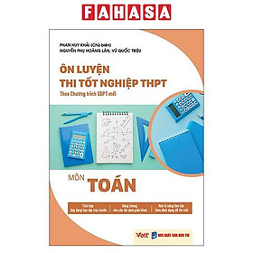 Ôn Luyện Thi Tốt Nghiệp THPT Theo Chương Trình GDPT Mới - Môn Toán - Việt Chương