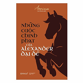 [Download Sách] Những Cuộc Chinh Phạt Của Alexander Đại Đế (Arrian)