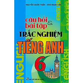 Câu Hỏi Bài Tập Trắc Nghiệm Tiếng Anh 6 ( Tái Bản)
