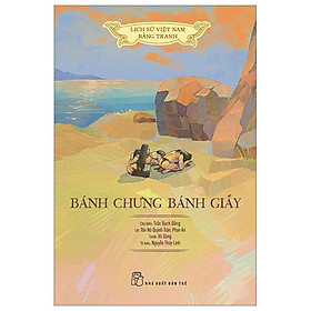 Lịch Sử Việt Nam Bằng Tranh - Bánh Chưng Bánh Giầy