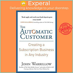 Sách - The Automatic Customer : Creating a Subscription Business in Any Indust by John Warrillow (UK edition, paperback)