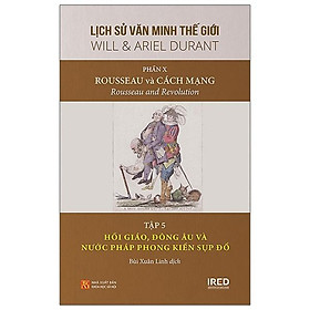 Lịch Sử Văn Minh Thế Giới Phần 10: Rousseau Và Cách Mạng - Tập 5:  Hồi Giáo, Đông Âu Và Nước Pháp Phong Kiến Sụp Đổ