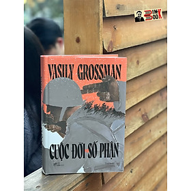 (Bìa cứng) CUỘC ĐỜI VÀ SỐ PHẬN - Vasily Semyonovich Grossman, dịch giả Thiên Nga – Nhã Nam